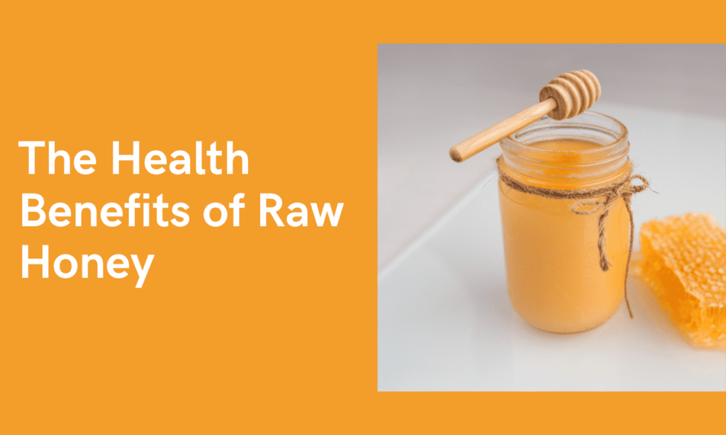 The Health Benefits of Raw Honey