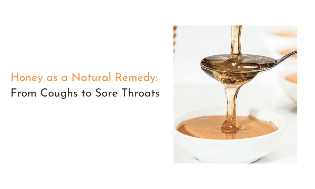 Honey as a Natural Remedy: From Coughs to Sore Throats