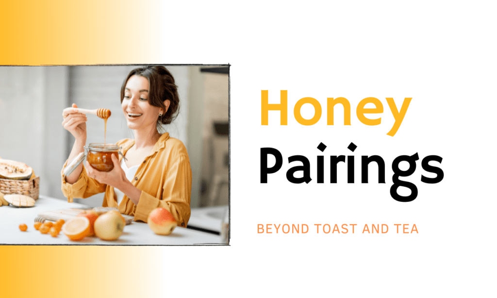 Honey Pairings Beyond Toast and Tea