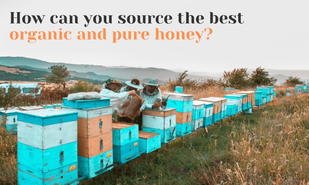 How can you source the best organic and pure honey?