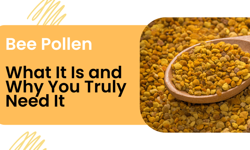 Bee Pollen What It Is and Why You Truly Need It