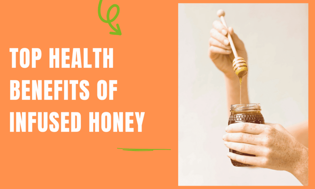 Top Health Benefits of Infused Honey
