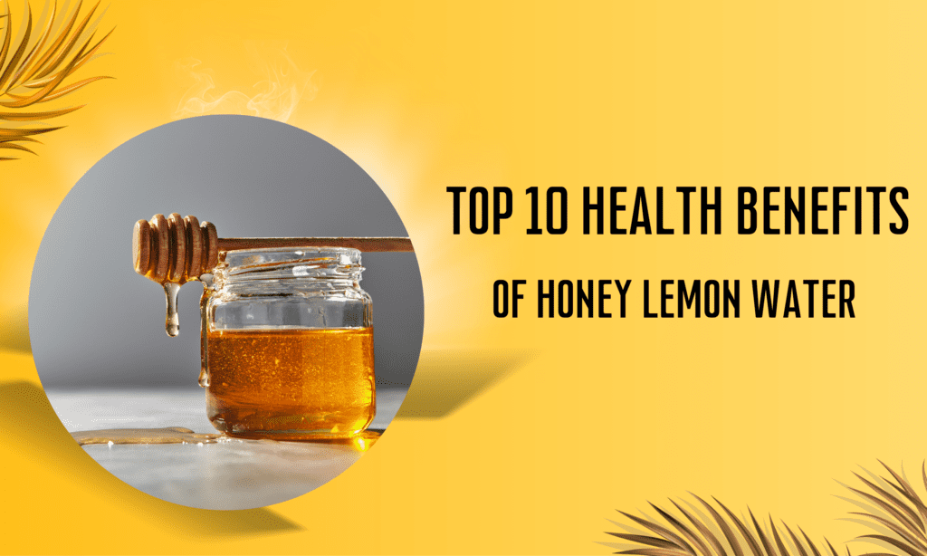 Top 10 Health Benefits of Honey Lemon Water