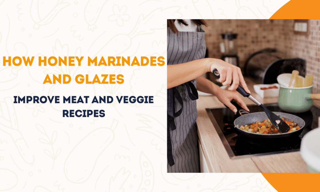How Honey Marinades and Glazes Improve Meat and Veggie Recipes