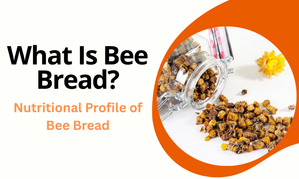 What Is Bee Bread Nutritional Profile of Bee Bread