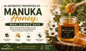 Antibiotic Properties of Manuka Honey What Science Says